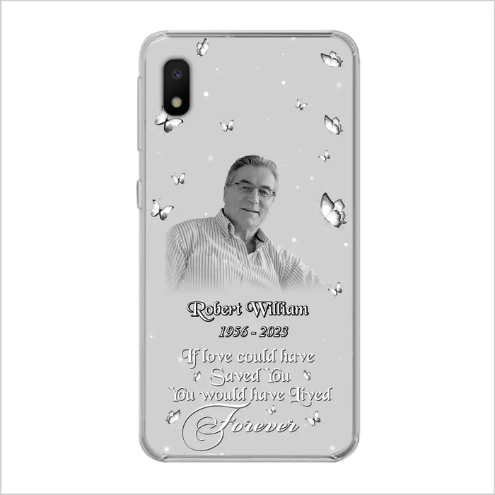 Custom Personalized Memorial Phone Case - Upload Photo - Memorial Gift Idea For Family Member/ Pet Lover - If Love Could Have Saved You You Would Have Lived Forever