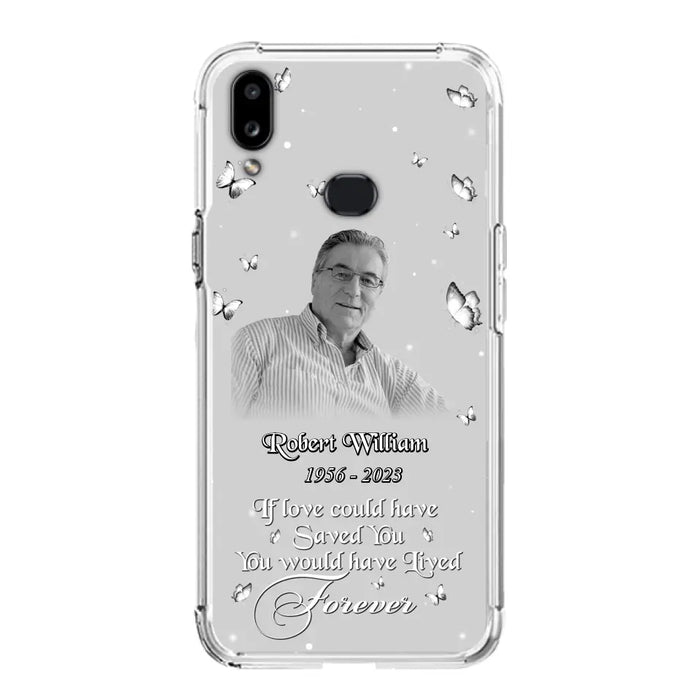 Custom Personalized Memorial Phone Case - Upload Photo - Memorial Gift Idea For Family Member/ Pet Lover - If Love Could Have Saved You You Would Have Lived Forever