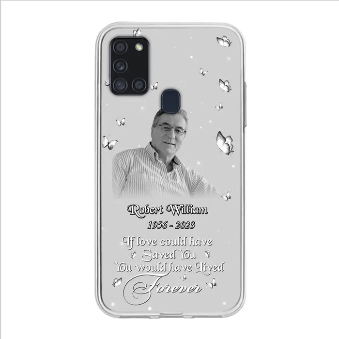 Custom Personalized Memorial Phone Case - Upload Photo - Memorial Gift Idea For Family Member/ Pet Lover - If Love Could Have Saved You You Would Have Lived Forever