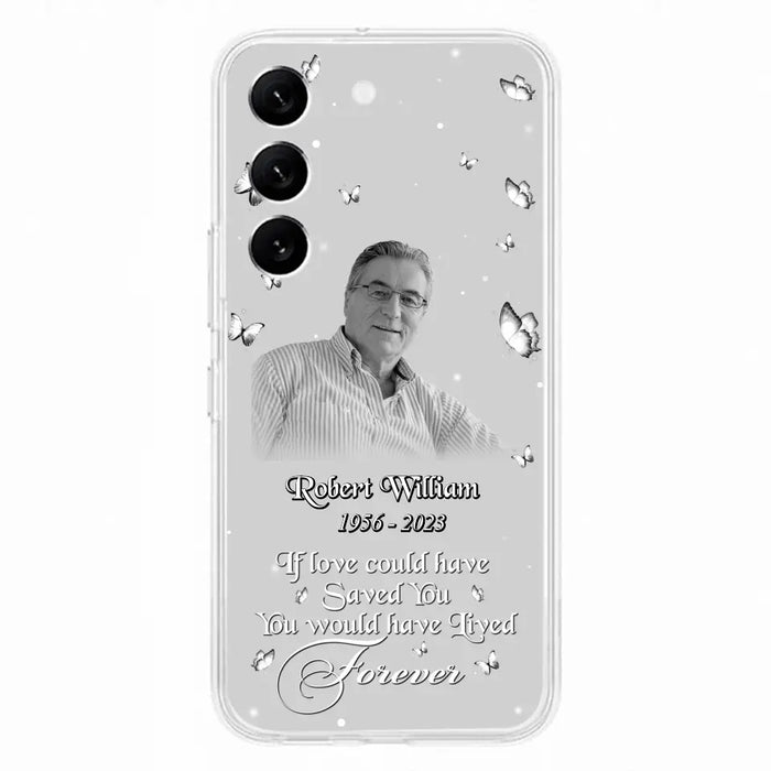 Custom Personalized Memorial Phone Case - Upload Photo - Memorial Gift Idea For Family Member/ Pet Lover - If Love Could Have Saved You You Would Have Lived Forever