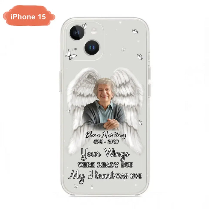 Custom Personalized Memorial Phone Case - Upload Photo - Memorial Gift Idea For Family Member - Your Wings Were Ready But My Heart Was Not - Case For iPhone/Samsung