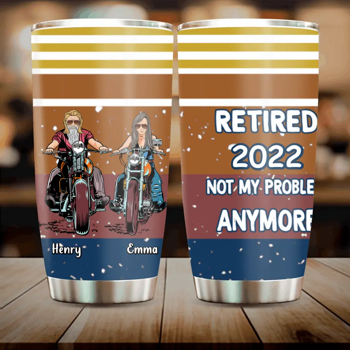 Custom Personalized Motorcycle Retired Tumbler - Retired Gift Idea For Biker - Retired Not My Problem Anymore