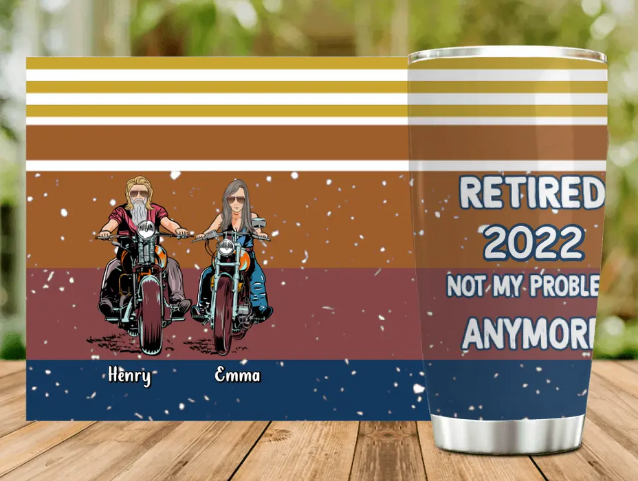 Custom Personalized Motorcycle Retired Tumbler - Retired Gift Idea For Biker - Retired Not My Problem Anymore