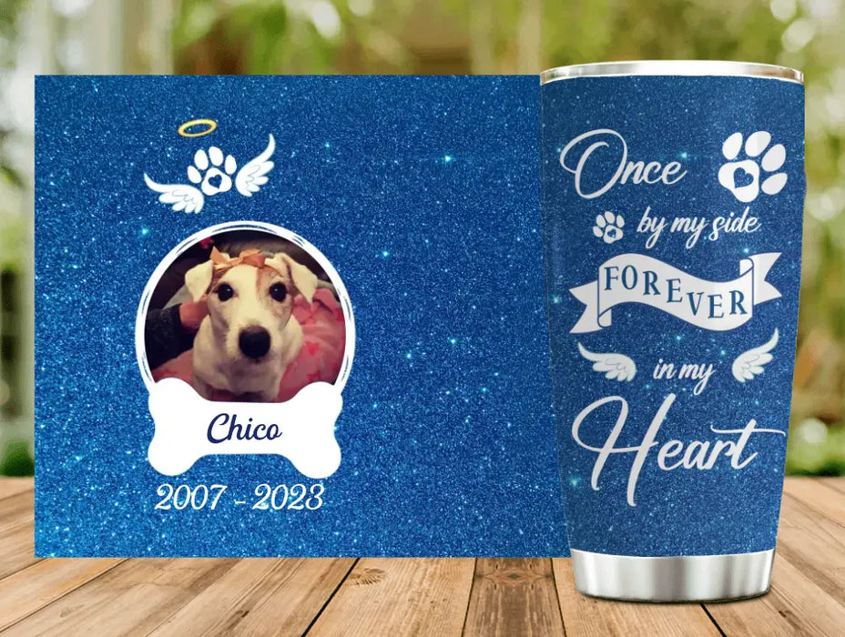 Custom Personalized Memorial Tumbler - Upload Photo - Memorial Gift For Pet Lovers - Once By My Side Forever In My Heart