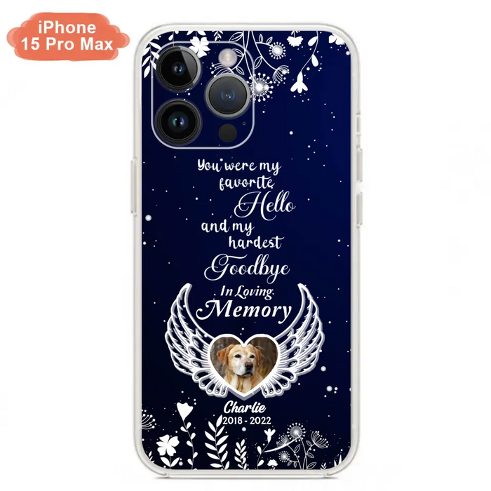 Personalized Memorial Phone Case - Memorial Gift Idea For Pet Lovers - You Were My Favorite Hello And My Hardest Goodbye - Case For iPhone/Samsung