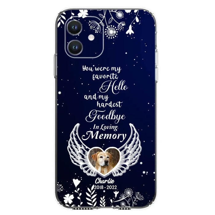 Personalized Memorial Phone Case - Memorial Gift Idea For Pet Lovers - You Were My Favorite Hello And My Hardest Goodbye - Case For iPhone/Samsung