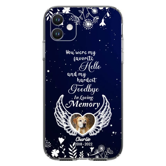 Personalized Memorial Phone Case - Memorial Gift Idea For Pet Lovers - You Were My Favorite Hello And My Hardest Goodbye - Case For iPhone/Samsung