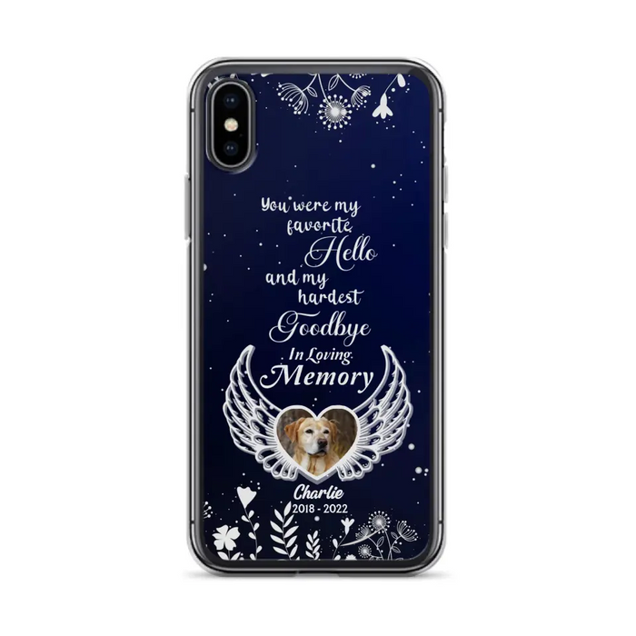 Personalized Memorial Phone Case - Memorial Gift Idea For Pet Lovers - You Were My Favorite Hello And My Hardest Goodbye - Case For iPhone/Samsung