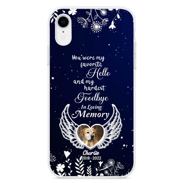 Personalized Memorial Phone Case - Memorial Gift Idea For Pet Lovers - You Were My Favorite Hello And My Hardest Goodbye - Case For iPhone/Samsung