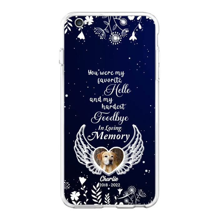 Personalized Memorial Phone Case - Memorial Gift Idea For Pet Lovers - You Were My Favorite Hello And My Hardest Goodbye - Case For iPhone/Samsung