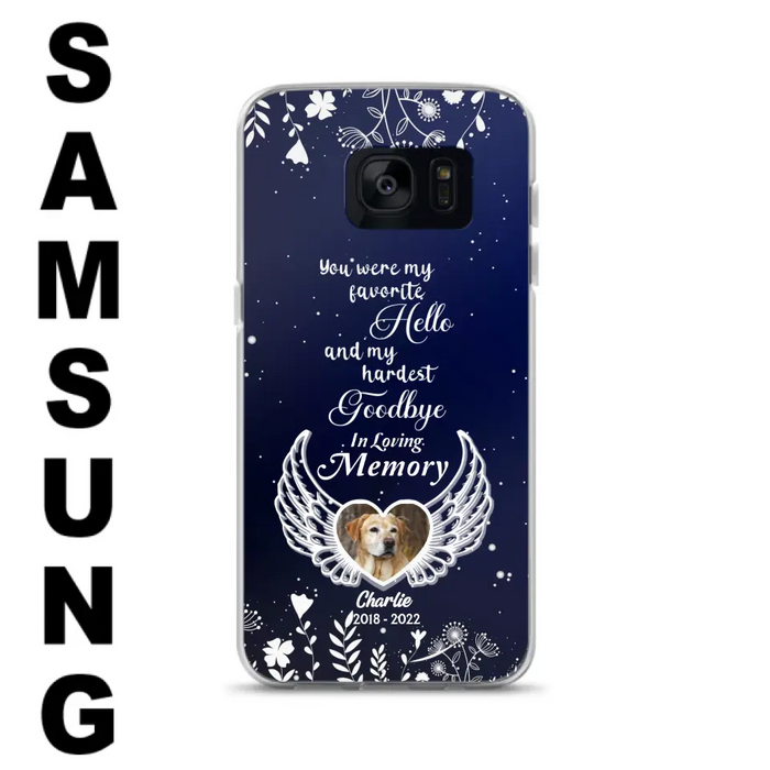 Personalized Memorial Phone Case - Memorial Gift Idea For Pet Lovers - You Were My Favorite Hello And My Hardest Goodbye - Case For iPhone/Samsung