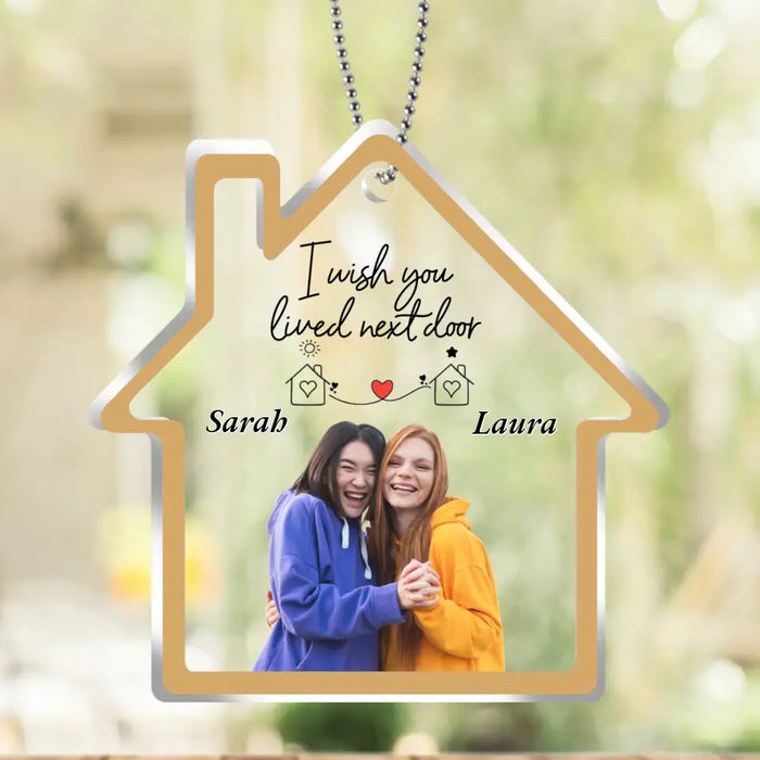 Custom Personalized Friend House Acrylic Ornament - Custom Photo - Gift Idea For Friend/Sister - I Wish You Lived Next Door