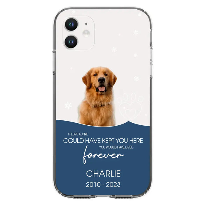 Custom Personalized Memorial Pet Photo Phone Case - Memorial Gift Idea for Christmas - If Love Alone Could Have Kept You Here