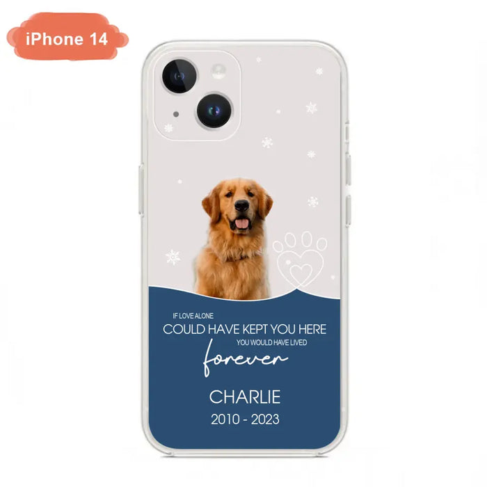 Custom Personalized Memorial Pet Photo Phone Case - Memorial Gift Idea for Christmas - If Love Alone Could Have Kept You Here