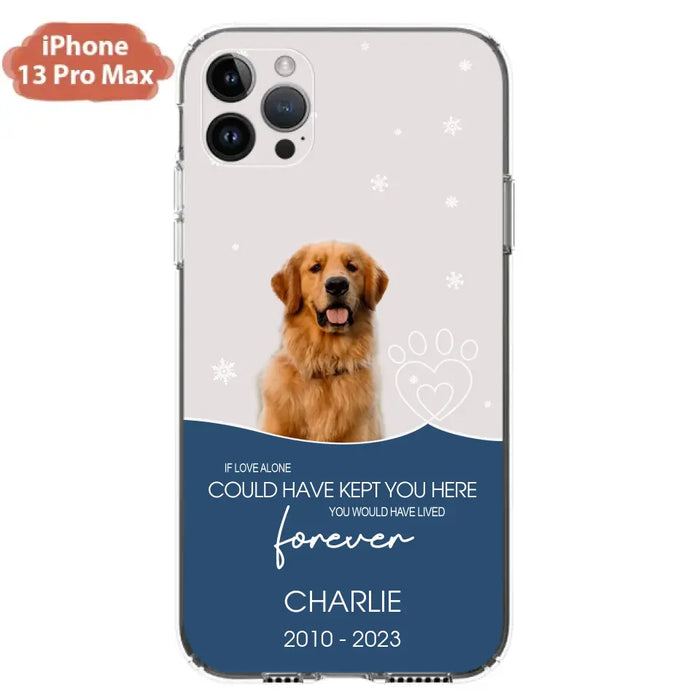 Custom Personalized Memorial Pet Photo Phone Case - Memorial Gift Idea for Christmas - If Love Alone Could Have Kept You Here