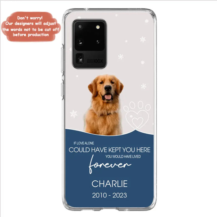 Custom Personalized Memorial Pet Photo Phone Case - Memorial Gift Idea for Christmas - If Love Alone Could Have Kept You Here