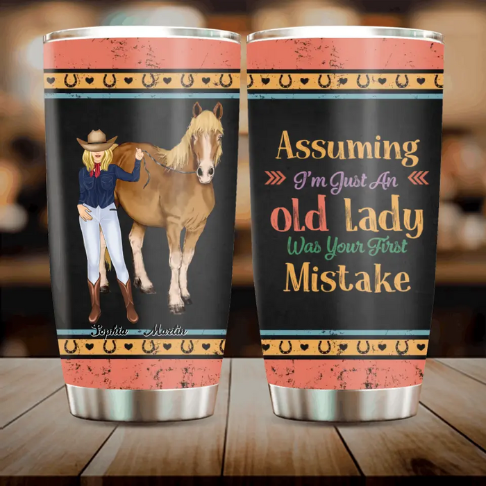 Custom Personalized Horse Lady Tumbler - Gift Idea For Horse Lovers - Assuming I'm Just An Old Lady Was Your First Mistake