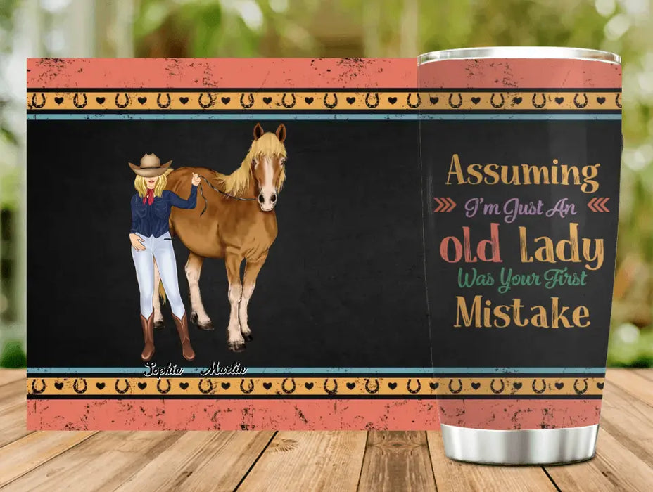 Custom Personalized Horse Lady Tumbler - Gift Idea For Horse Lovers - Assuming I'm Just An Old Lady Was Your First Mistake