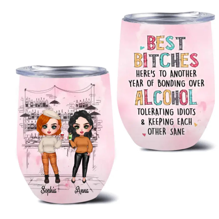 Custom Personalized Drunk Friends Wine Tumbler - Gift Idea For Best Friends With Up To 4 Friends - Best Bitches Here's To Another Year Of Bonding Over Alcohol Tolerating Idiots & Keeping Each Other Sane