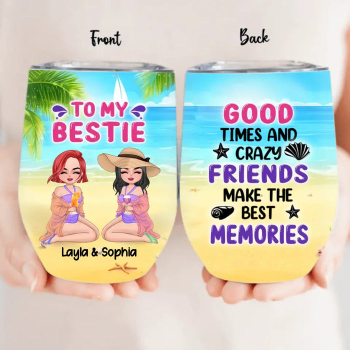 Custom Personalized Beach Friends Wine Tumbler - Gift Idea for Friends/Besties - Good Times And Crazy Friends Make The Best Memories