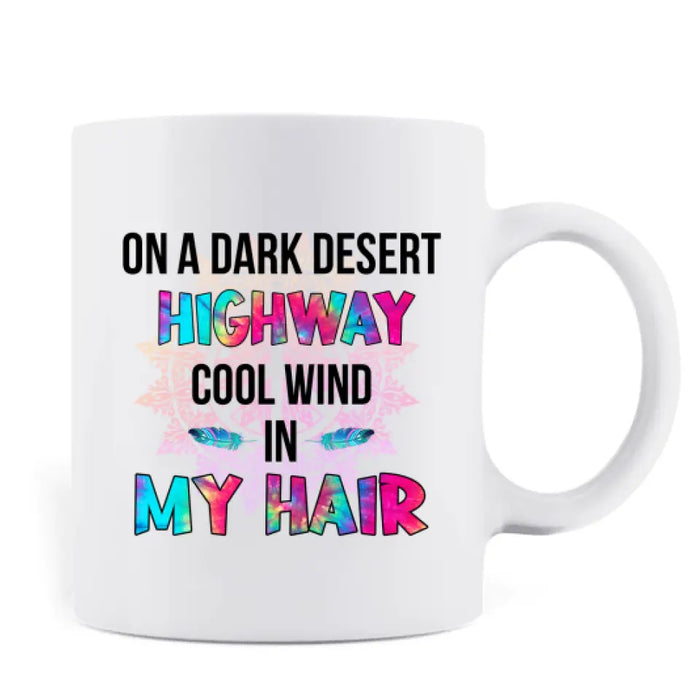 Custom Personalized Hippie Mug - Best Gift For Hippies - On A Dark Desert Highway Cool Wind In My Hair