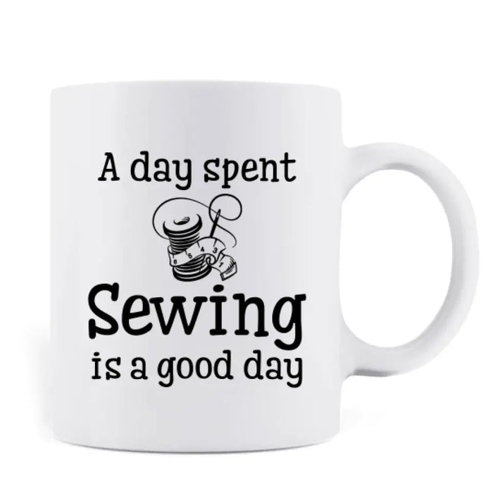 Custom Personlized Sewing Coffee Mug - Best Gift Idea For Sewing Lovers With Up To 2 Dogs/Cats - A Day Spent Sewing Is A Good Day