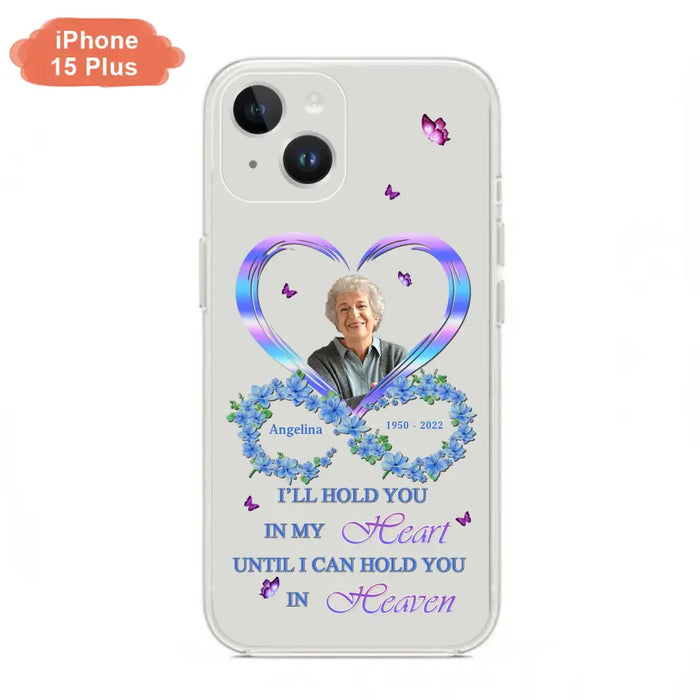 Custom Personalized Memorial Phone Case - Memorial Gift Idea For Family - Case For iPhone/Samsung - I'll Hold You In My Heart Until I Can Hold You In Heaven