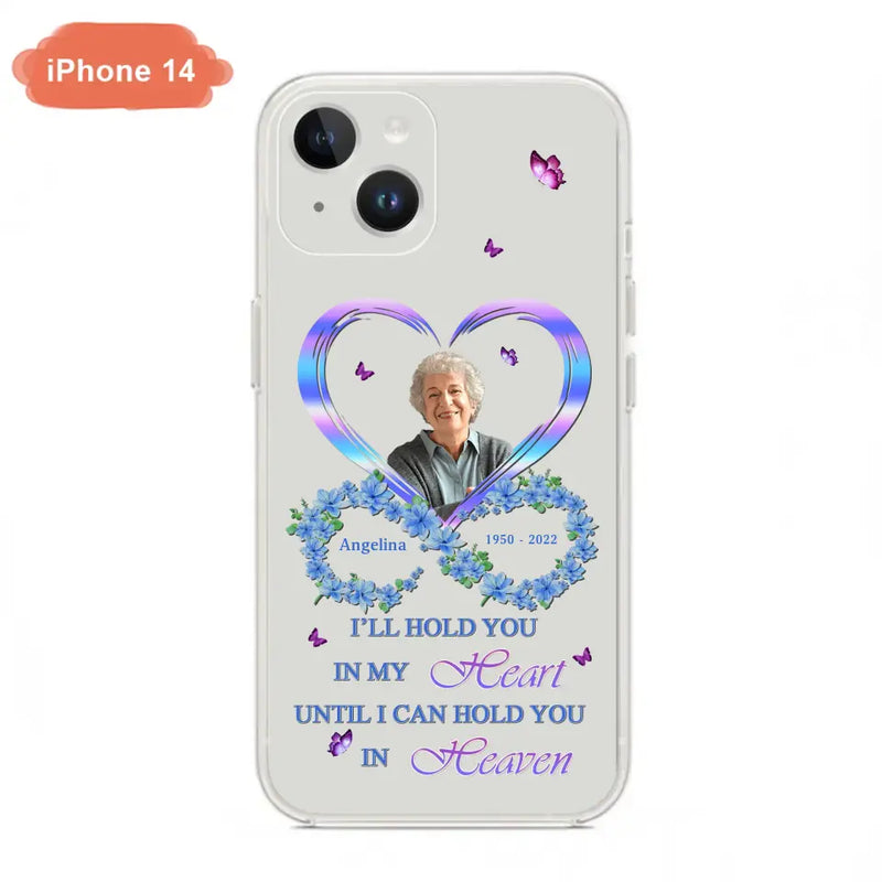 Custom Personalized Memorial Phone Case - Memorial Gift Idea For Family - Case For iPhone/Samsung - I'll Hold You In My Heart Until I Can Hold You In Heaven