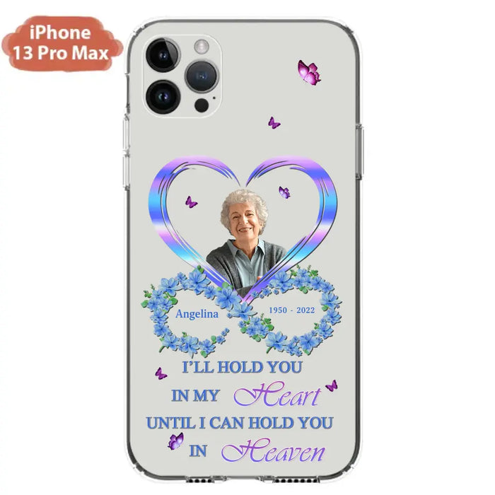 Custom Personalized Memorial Phone Case - Memorial Gift Idea For Family - Case For iPhone/Samsung - I'll Hold You In My Heart Until I Can Hold You In Heaven