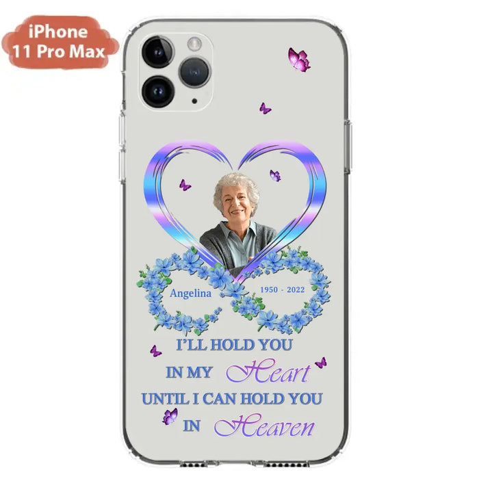 Custom Personalized Memorial Phone Case - Memorial Gift Idea For Family - Case For iPhone/Samsung - I'll Hold You In My Heart Until I Can Hold You In Heaven