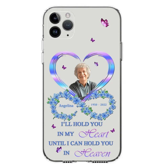 Custom Personalized Memorial Phone Case - Memorial Gift Idea For Family - Case For iPhone/Samsung - I'll Hold You In My Heart Until I Can Hold You In Heaven