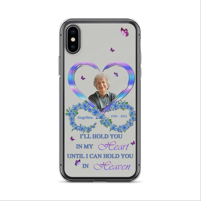 Custom Personalized Memorial Phone Case - Memorial Gift Idea For Family - Case For iPhone/Samsung - I'll Hold You In My Heart Until I Can Hold You In Heaven