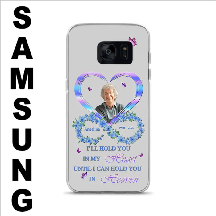 Custom Personalized Memorial Phone Case - Memorial Gift Idea For Family - Case For iPhone/Samsung - I'll Hold You In My Heart Until I Can Hold You In Heaven