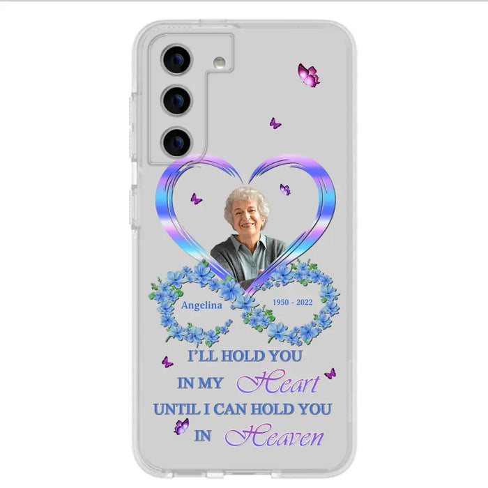 Custom Personalized Memorial Phone Case - Memorial Gift Idea For Family - Case For iPhone/Samsung - I'll Hold You In My Heart Until I Can Hold You In Heaven