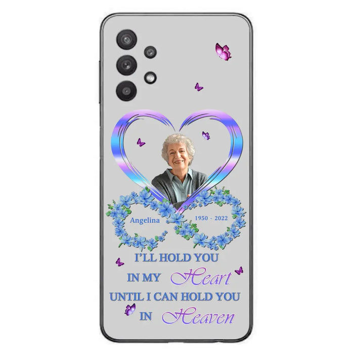 Custom Personalized Memorial Phone Case - Memorial Gift Idea For Family - Case For iPhone/Samsung - I'll Hold You In My Heart Until I Can Hold You In Heaven