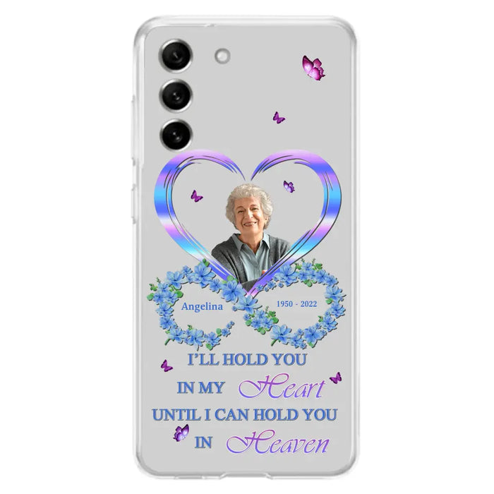 Custom Personalized Memorial Phone Case - Memorial Gift Idea For Family - Case For iPhone/Samsung - I'll Hold You In My Heart Until I Can Hold You In Heaven