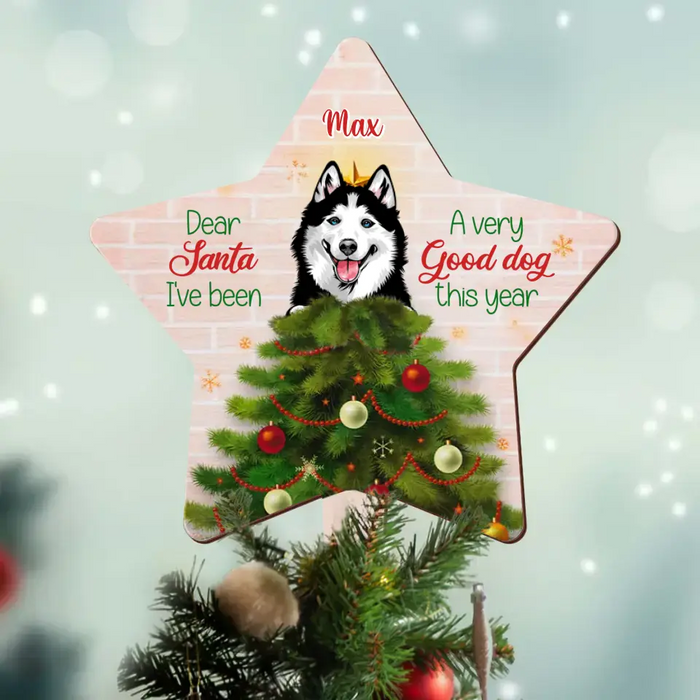 Custom Personalized Christmas Dog Tree Topper -  Gift Idea For Christmas/ Dog Lover - Dear Santa I've Been A Very Good Dog This Year