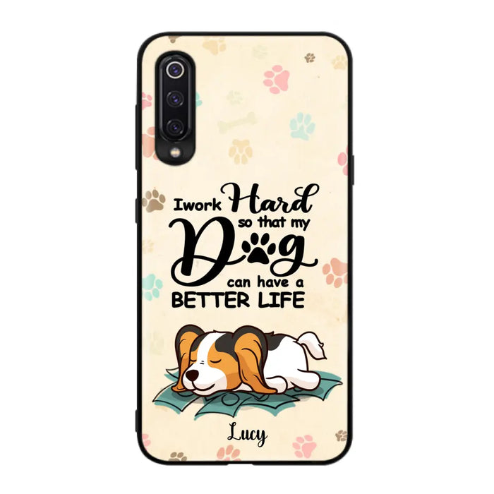 Custom Personalized Dog Phone Case - Best Gift Idea For Dog Lovers With Upto 6 Dogs - I Work Hard So That My Dogs Can Have A Better Life - Case For iPhone, Samsung and Xiaomi