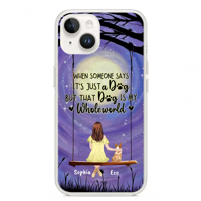 Custom Personalized When Some One Says Pet Mom/ Dad Phone Case - Man/ Woman With Upto 6 Pets - Gift Idea For Dog/ Cat Lover - That Dog Is My Whole World - Case For iPhone And Samsung