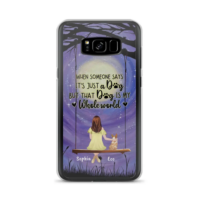 Custom Personalized When Some One Says Pet Mom/ Dad Phone Case - Man/ Woman With Upto 6 Pets - Gift Idea For Dog/ Cat Lover - That Dog Is My Whole World - Case For iPhone And Samsung