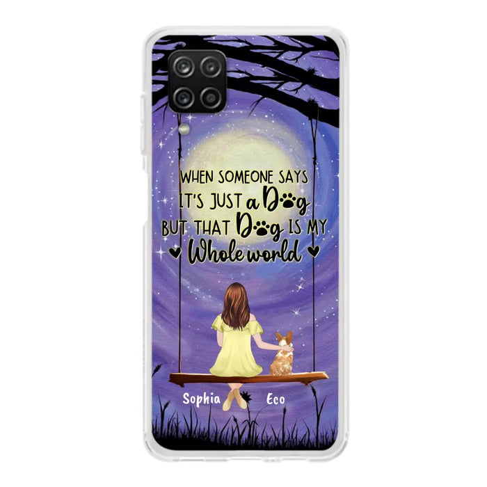 Custom Personalized When Some One Says Pet Mom/ Dad Phone Case - Man/ Woman With Upto 6 Pets - Gift Idea For Dog/ Cat Lover - That Dog Is My Whole World - Case For iPhone And Samsung