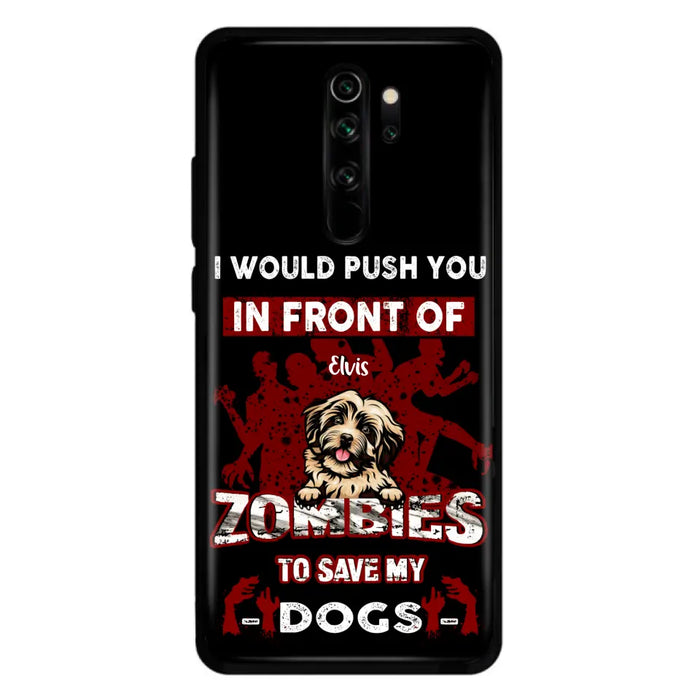 Custom Personalized Front Dog Phone Case - Upto 4 Dogs - Best Gift For Dogs Lover - I Would Push You In Front Of Zombies To Save My Dogs - Case For Xiaomi, Oppo And Huawei