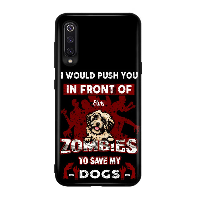 Personalized Front Dog Phone Case - Up to 4 Dogs - Best Gift For Dogs Lover - I Would Push You In Front Of Zombies To Save My Dogs - Case For Xiaomi, Oppo And Huawei