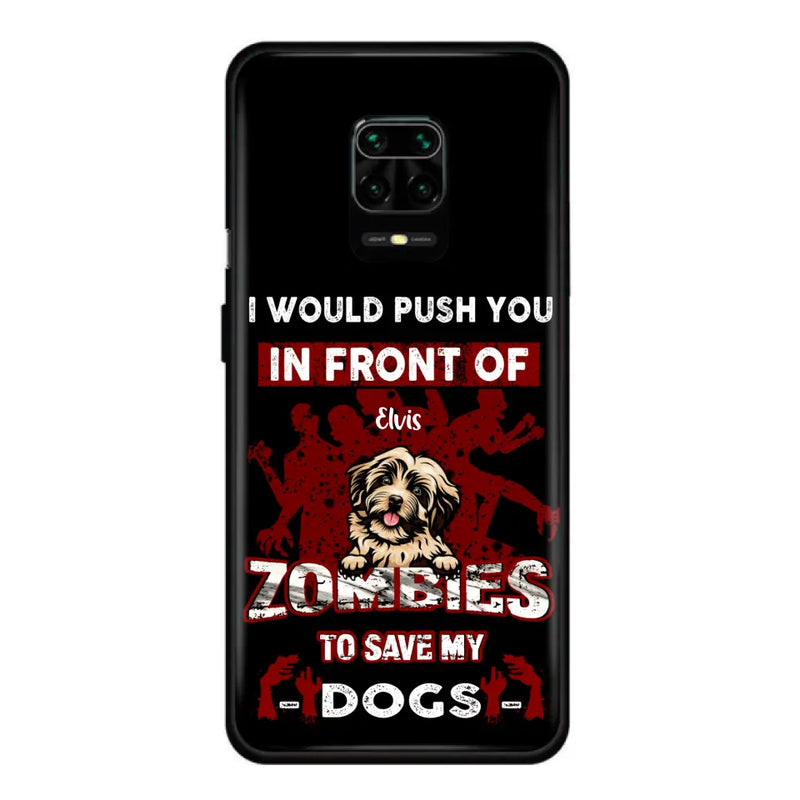 Personalized Front Dog Phone Case - Up to 4 Dogs - Best Gift For Dogs Lover - I Would Push You In Front Of Zombies To Save My Dogs - Case For Xiaomi, Oppo And Huawei