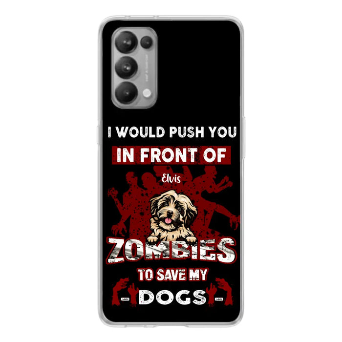 Custom Personalized Front Dog Phone Case - Upto 4 Dogs - Best Gift For Dogs Lover - I Would Push You In Front Of Zombies To Save My Dogs - Case For Xiaomi, Oppo And Huawei