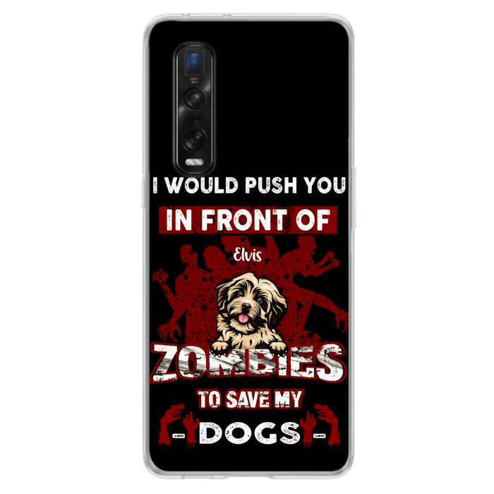 Custom Personalized Front Dog Phone Case - Upto 4 Dogs - Best Gift For Dogs Lover - I Would Push You In Front Of Zombies To Save My Dogs - Case For Xiaomi, Oppo And Huawei