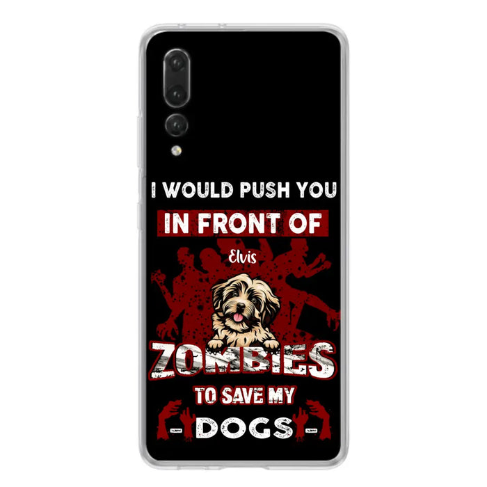 Custom Personalized Front Dog Phone Case - Upto 4 Dogs - Best Gift For Dogs Lover - I Would Push You In Front Of Zombies To Save My Dogs - Case For Xiaomi, Oppo And Huawei