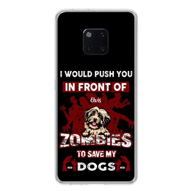 Personalized Front Dog Phone Case - Up to 4 Dogs - Best Gift For Dogs Lover - I Would Push You In Front Of Zombies To Save My Dogs - Case For Xiaomi, Oppo And Huawei