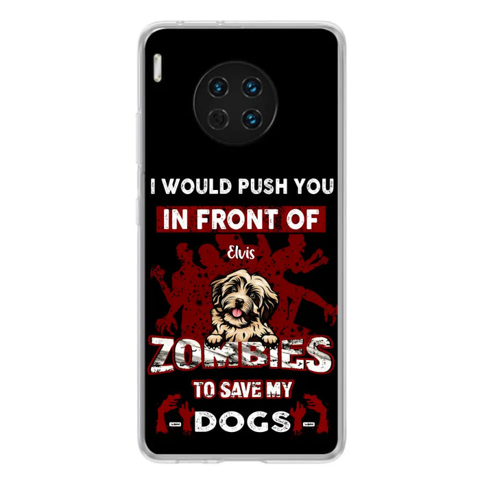 Custom Personalized Front Dog Phone Case - Upto 4 Dogs - Best Gift For Dogs Lover - I Would Push You In Front Of Zombies To Save My Dogs - Case For Xiaomi, Oppo And Huawei