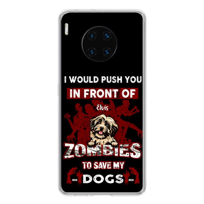 Custom Personalized Front Dog Phone Case - Upto 4 Dogs - Best Gift For Dogs Lover - I Would Push You In Front Of Zombies To Save My Dogs - Case For Xiaomi, Oppo And Huawei